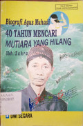 Biografi Agus Muhadi 40 tahun mencari mutiara yang hilang